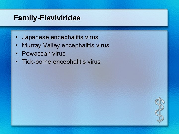 Family-Flaviviridae • • Japanese encephalitis virus Murray Valley encephalitis virus Powassan virus Tick-borne encephalitis