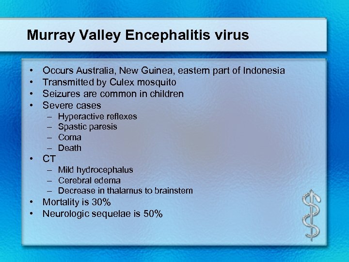 Murray Valley Encephalitis virus • • Occurs Australia, New Guinea, eastern part of Indonesia