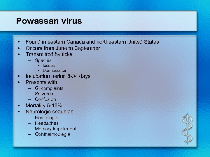 Powassan virus • • • Found in eastern Canada and northeastern United States Occurs