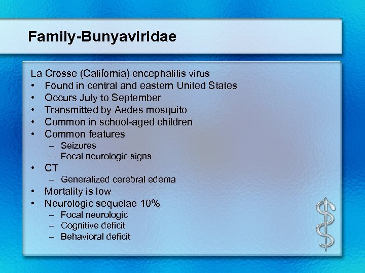 Family-Bunyaviridae La Crosse (California) encephalitis virus • Found in central and eastern United States