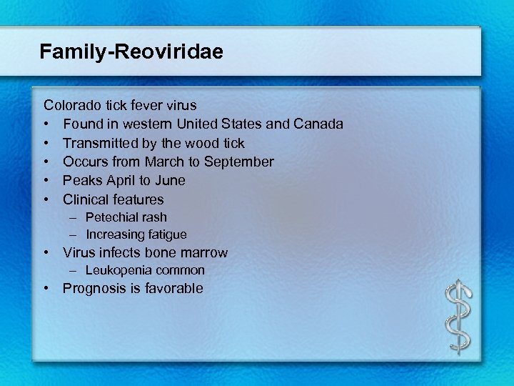 Family-Reoviridae Colorado tick fever virus • Found in western United States and Canada •