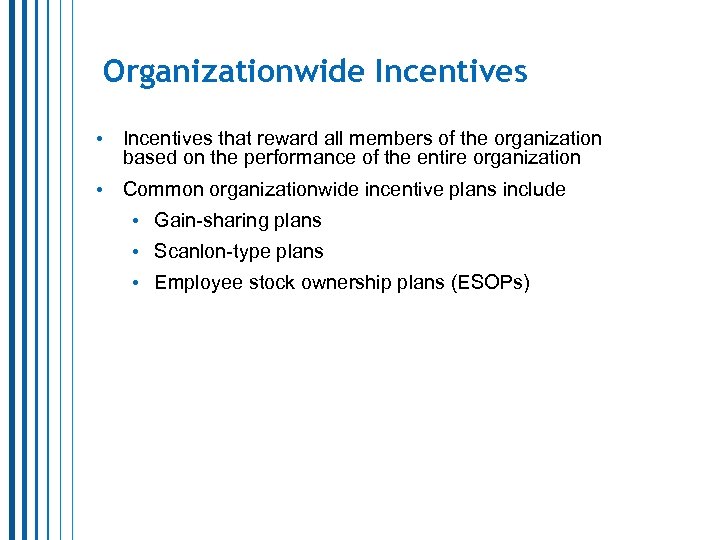 Organizationwide Incentives • Incentives that reward all members of the organization based on the