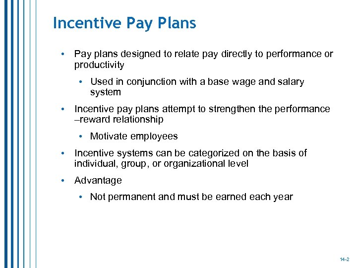 Incentive Pay Plans • Pay plans designed to relate pay directly to performance or