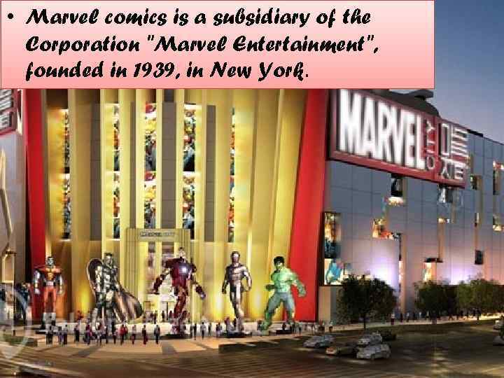  • Marvel comics is a subsidiary of the Corporation 