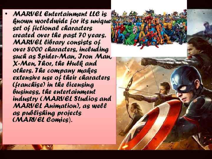  • MARVEL Entertainment LLC is known worldwide for its unique set of fictional