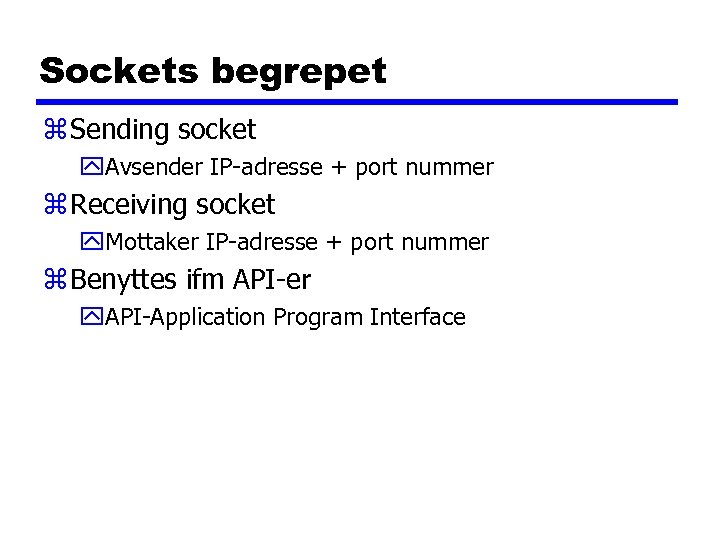Sockets begrepet z Sending socket y. Avsender IP-adresse + port nummer z Receiving socket
