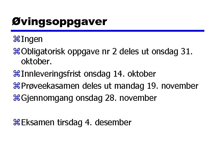 Øvingsoppgaver z Ingen z Obligatorisk oppgave nr 2 deles ut onsdag 31. oktober. z