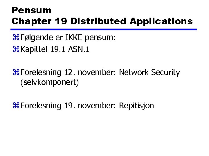 Pensum Chapter 19 Distributed Applications z Følgende er IKKE pensum: z Kapittel 19. 1