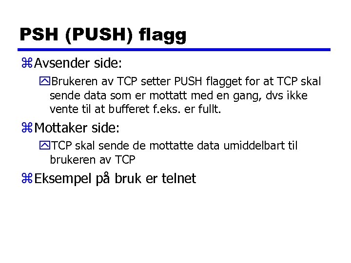 PSH (PUSH) flagg z Avsender side: y. Brukeren av TCP setter PUSH flagget for