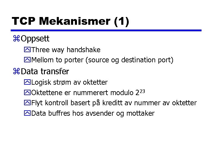 TCP Mekanismer (1) z Oppsett y. Three way handshake y. Mellom to porter (source