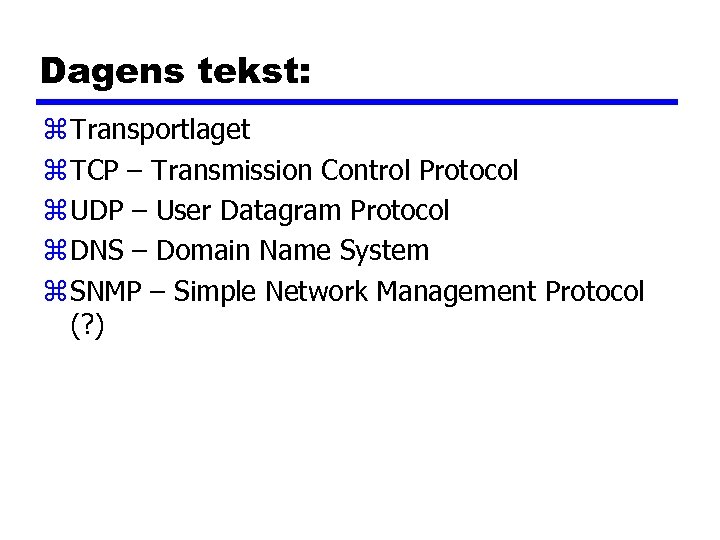 Dagens tekst: z Transportlaget z TCP – Transmission Control Protocol z UDP – User