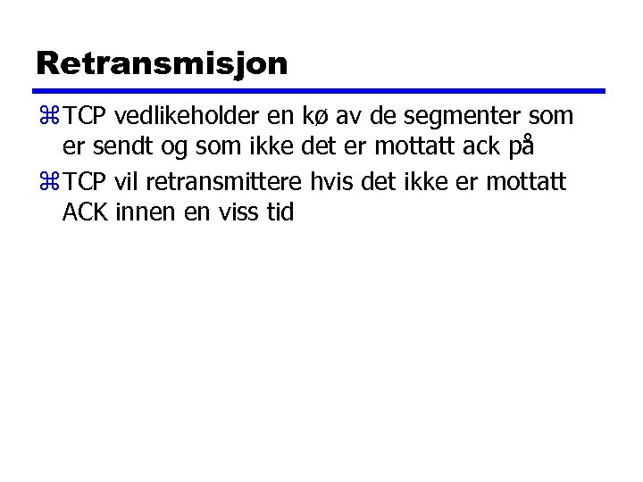 Retransmisjon z TCP vedlikeholder en kø av de segmenter som er sendt og som