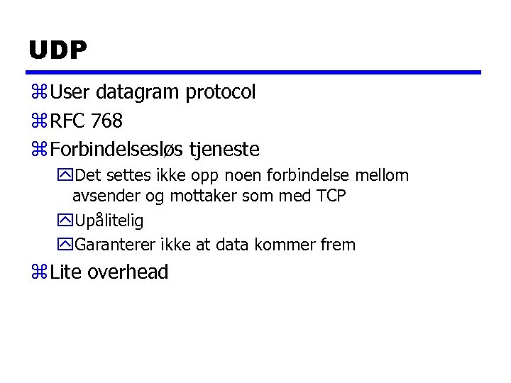 UDP z User datagram protocol z RFC 768 z Forbindelsesløs tjeneste y. Det settes