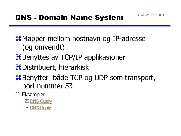 DNS - Domain Name System RFC 1034, RFC 1035 z Mapper mellom hostnavn og