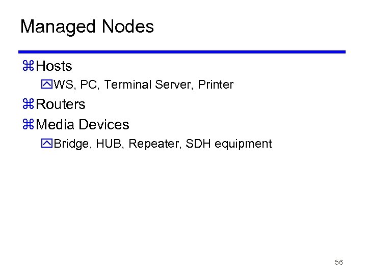 Managed Nodes z Hosts y. WS, PC, Terminal Server, Printer z Routers z Media