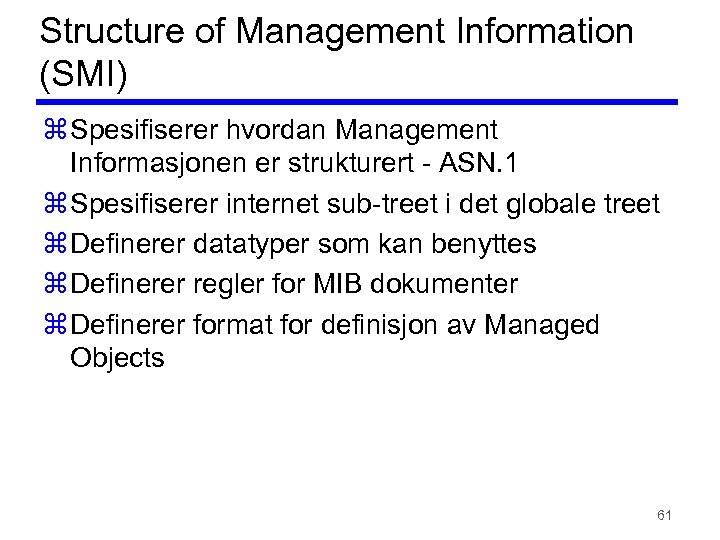 Structure of Management Information (SMI) z Spesifiserer hvordan Management Informasjonen er strukturert - ASN.