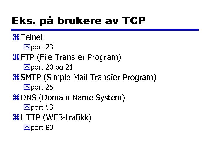 Eks. på brukere av TCP z Telnet yport 23 z FTP (File Transfer Program)