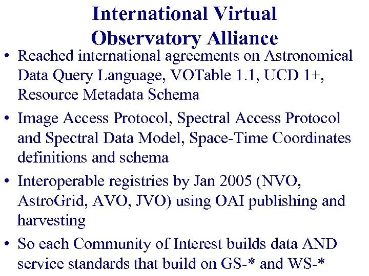 International Virtual Observatory Alliance • Reached international agreements on Astronomical Data Query Language, VOTable