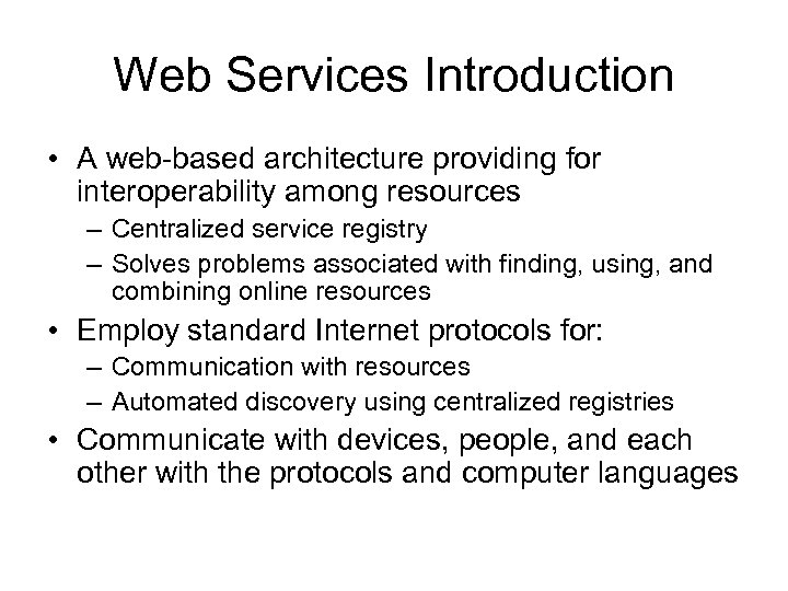 Web Services Introduction • A web-based architecture providing for interoperability among resources – Centralized