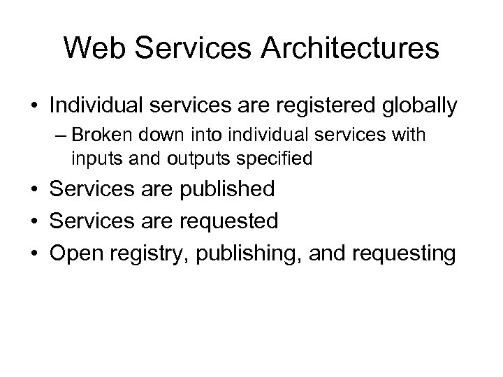 Web Services Architectures • Individual services are registered globally – Broken down into individual