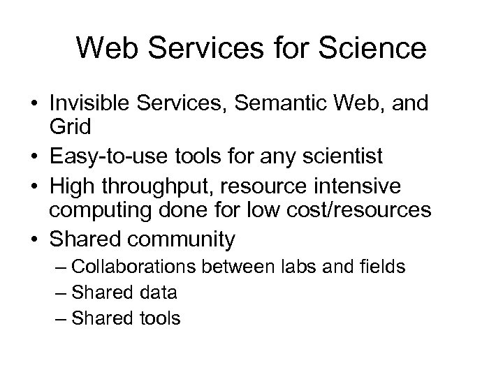 Web Services for Science • Invisible Services, Semantic Web, and Grid • Easy-to-use tools