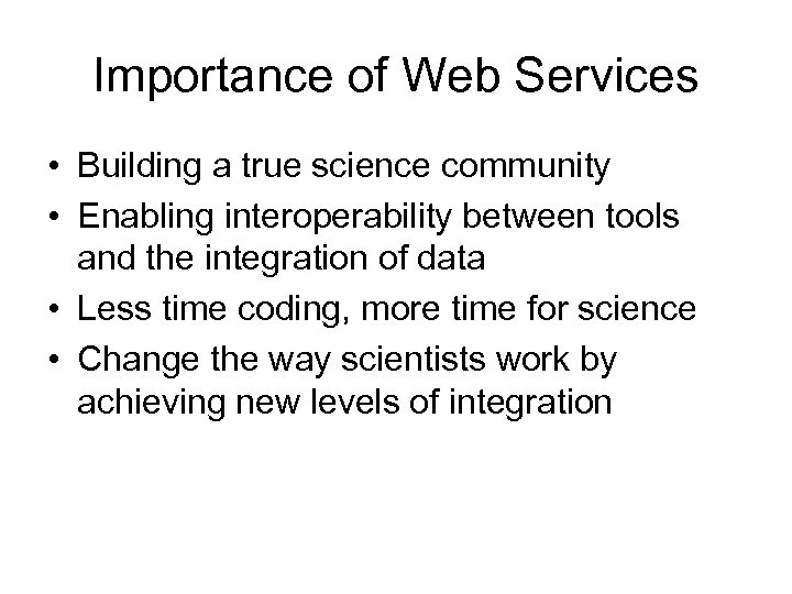 Importance of Web Services • Building a true science community • Enabling interoperability between