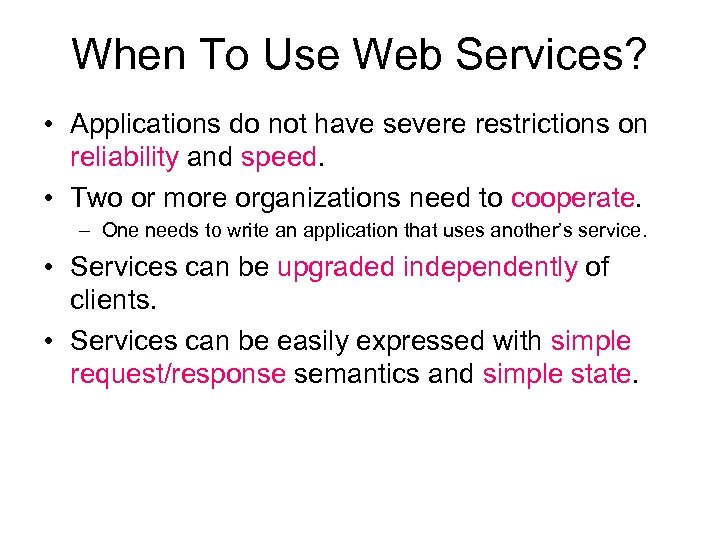 When To Use Web Services? • Applications do not have severe restrictions on reliability