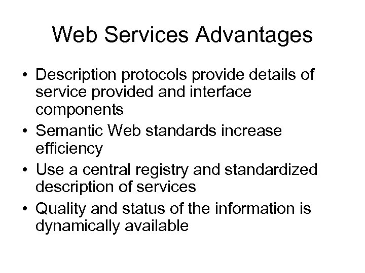 Web Services Advantages • Description protocols provide details of service provided and interface components