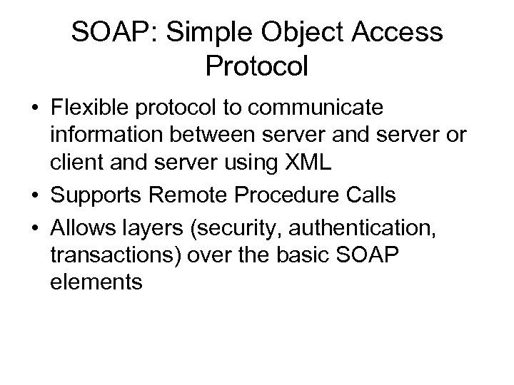 SOAP: Simple Object Access Protocol • Flexible protocol to communicate information between server and