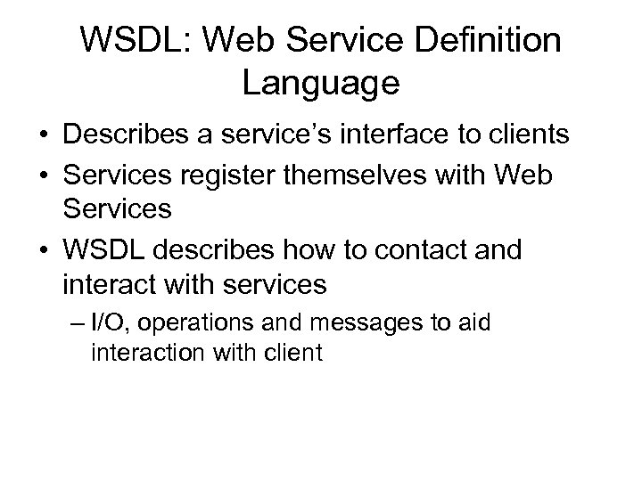 WSDL: Web Service Definition Language • Describes a service’s interface to clients • Services