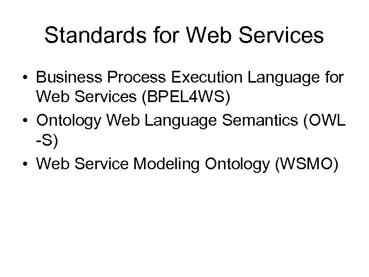 Standards for Web Services • Business Process Execution Language for Web Services (BPEL 4