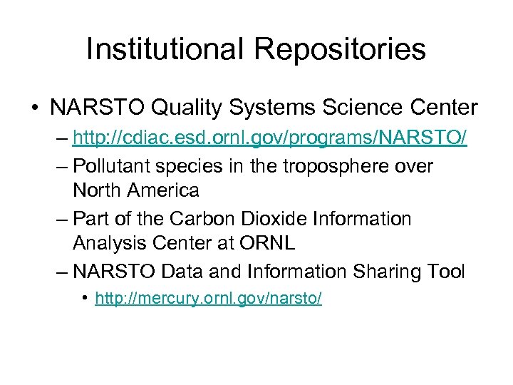 Institutional Repositories • NARSTO Quality Systems Science Center – http: //cdiac. esd. ornl. gov/programs/NARSTO/