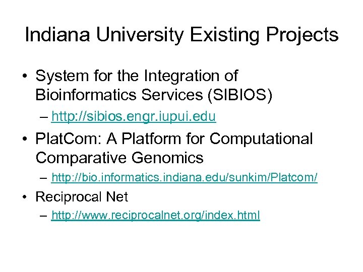 Indiana University Existing Projects • System for the Integration of Bioinformatics Services (SIBIOS) –