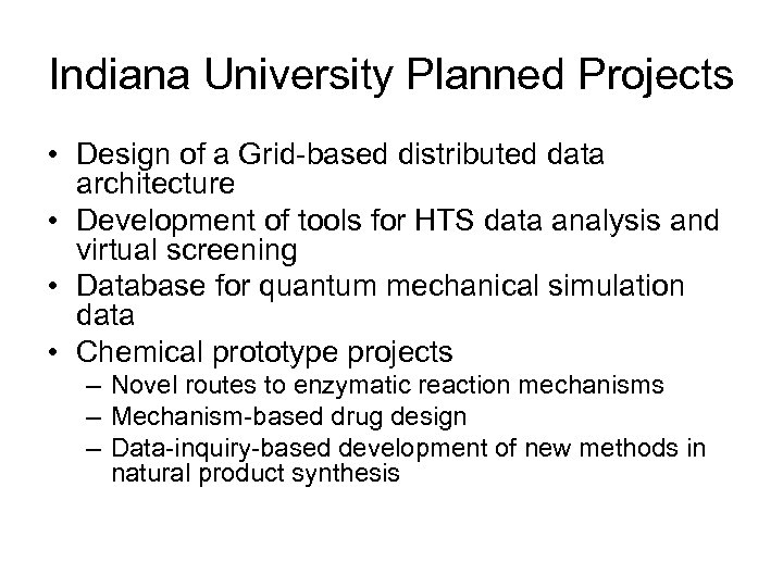 Indiana University Planned Projects • Design of a Grid-based distributed data architecture • Development