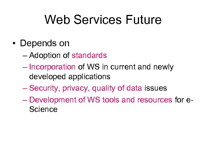 Web Services Future • Depends on – Adoption of standards – Incorporation of WS