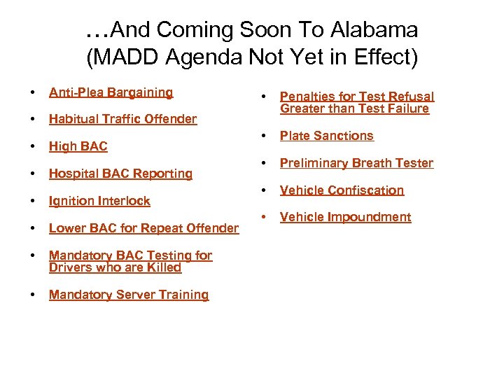 …And Coming Soon To Alabama (MADD Agenda Not Yet in Effect) • Anti-Plea Bargaining