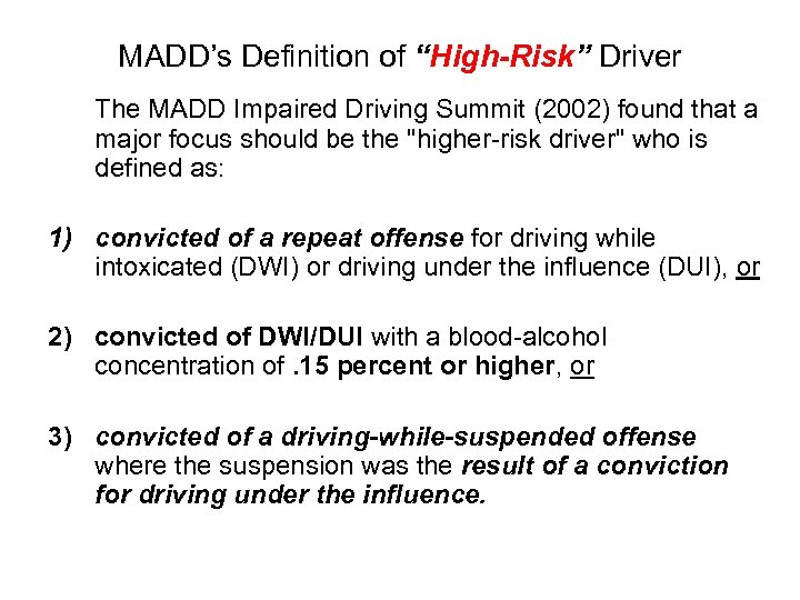 MADD’s Definition of “High-Risk” Driver The MADD Impaired Driving Summit (2002) found that a