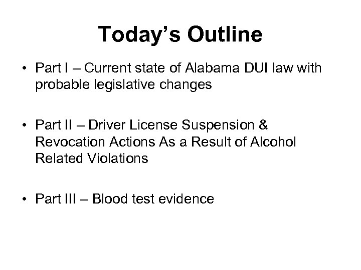 Today’s Outline • Part I – Current state of Alabama DUI law with probable