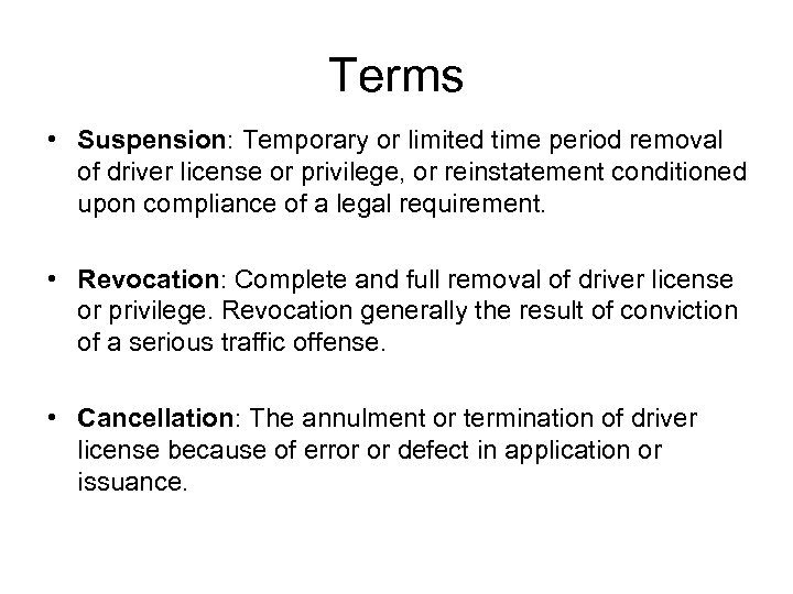 Terms • Suspension: Temporary or limited time period removal of driver license or privilege,