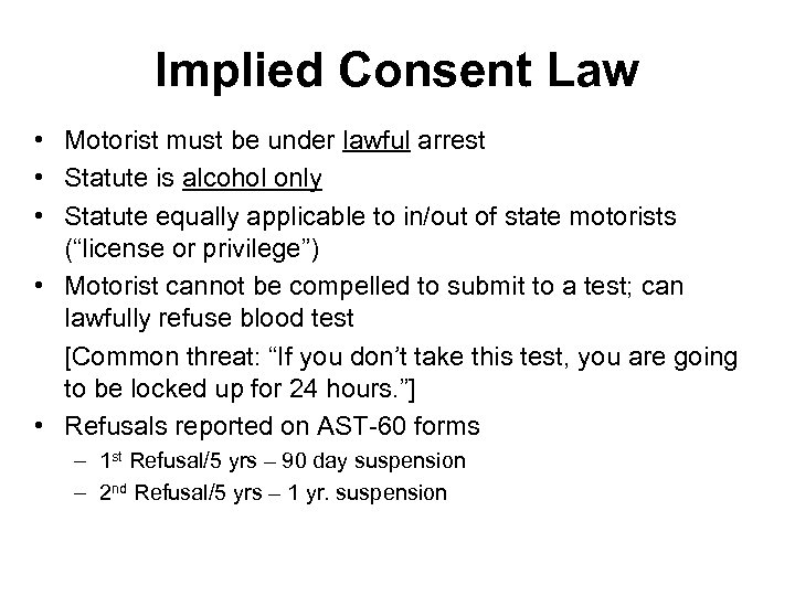 Implied Consent Law • Motorist must be under lawful arrest • Statute is alcohol