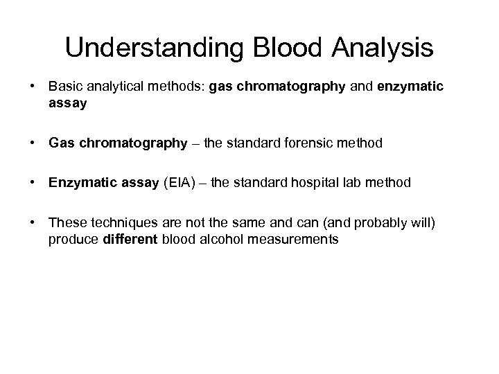 Understanding Blood Analysis • Basic analytical methods: gas chromatography and enzymatic assay • Gas