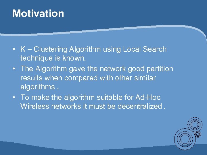 Motivation • K – Clustering Algorithm using Local Search technique is known. • The
