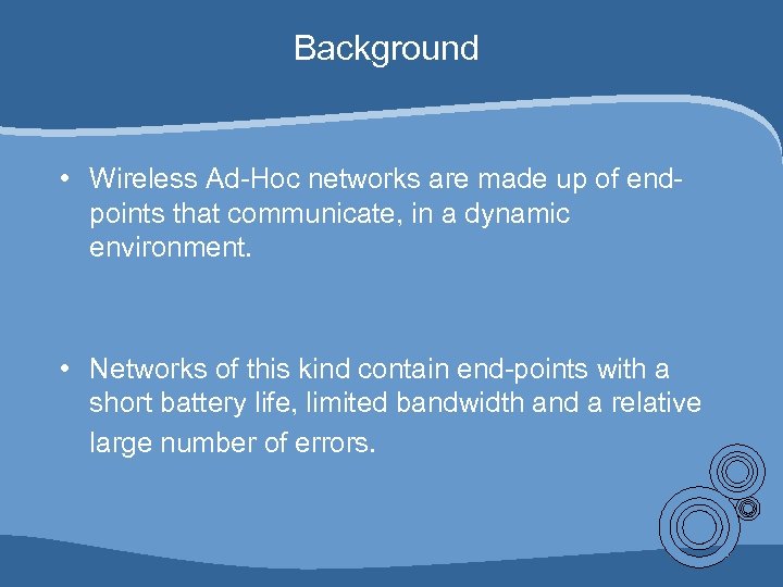 Background • Wireless Ad-Hoc networks are made up of endpoints that communicate, in a