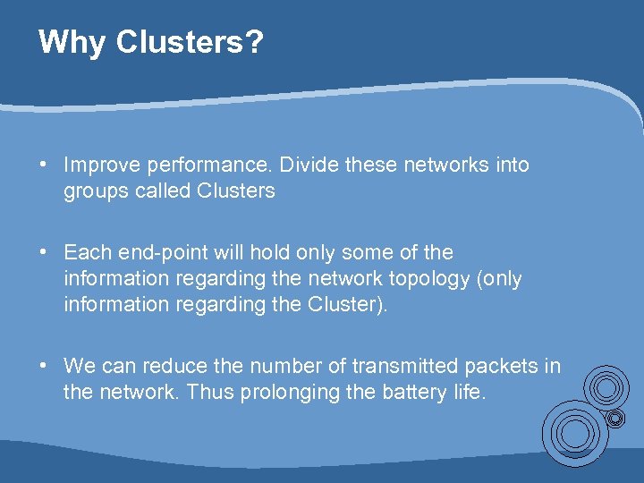 Why Clusters? • Improve performance. Divide these networks into groups called Clusters • Each