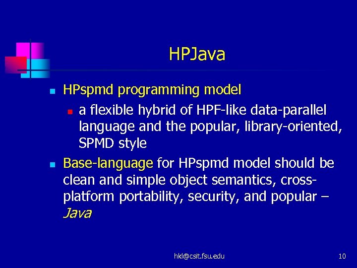 HPJava n n HPspmd programming model n a flexible hybrid of HPF-like data-parallel language