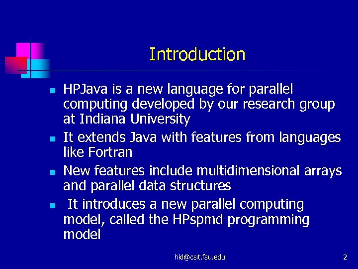 Introduction n n HPJava is a new language for parallel computing developed by our