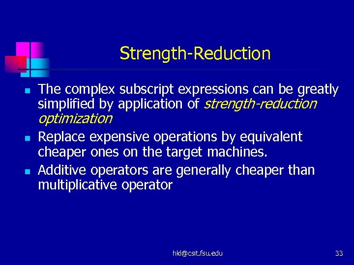 Strength-Reduction n The complex subscript expressions can be greatly simplified by application of strength-reduction