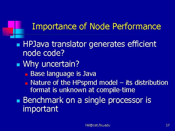Importance of Node Performance n n HPJava translator generates efficient node code? Why uncertain?