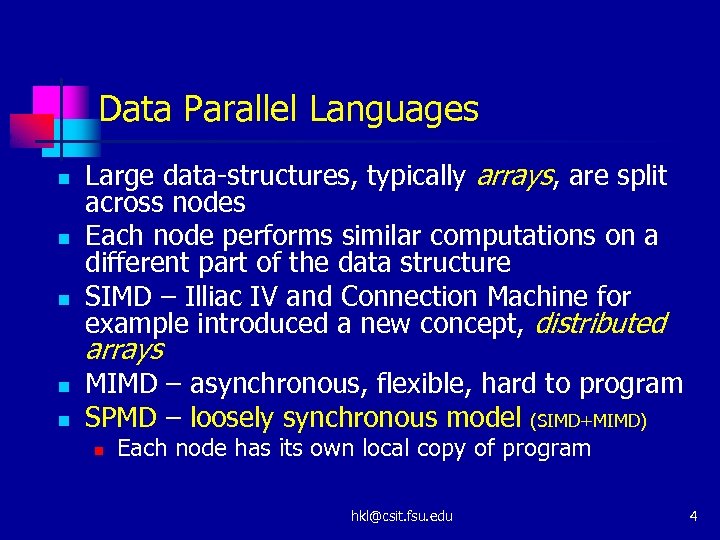 Data Parallel Languages n n n Large data-structures, typically arrays, are split across nodes