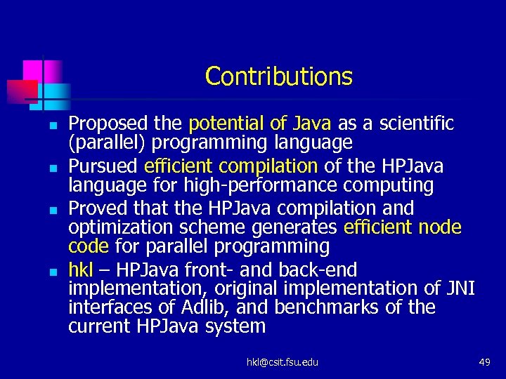 Contributions n n Proposed the potential of Java as a scientific (parallel) programming language
